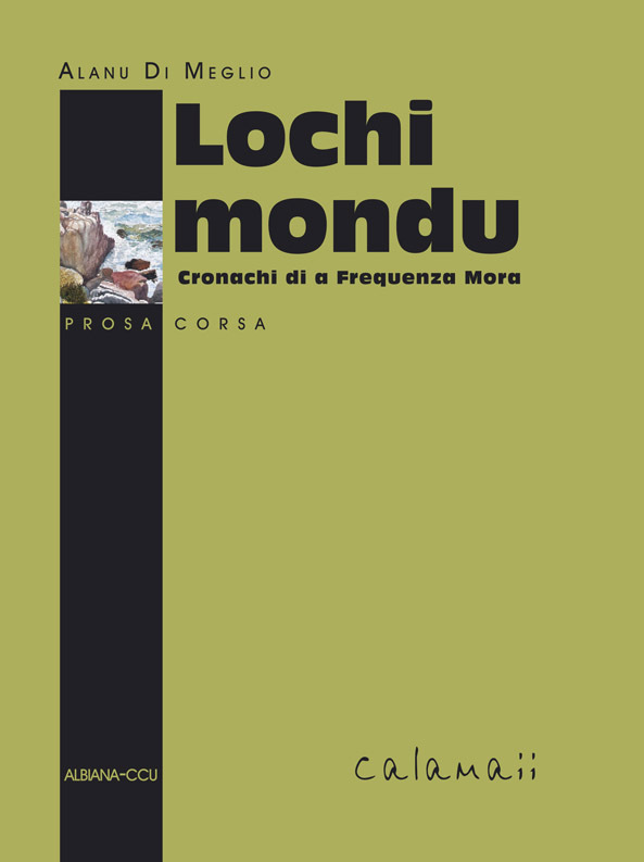 Lochi mondu - Cronachi di a Frequenza Mora - Di Meglio A. - ALBIANA