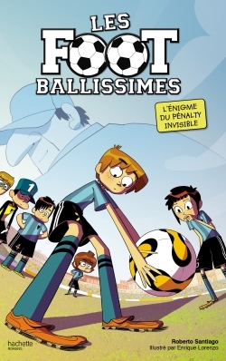 Les Footballissimes - Tome 7 - Qui a volé le penalty ? - Santiago Roberto, Lorenzo Enrique, Rabier Yvelise - HACHETTE ROMANS