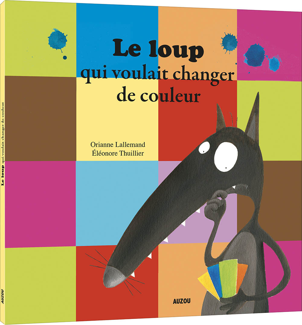 LE LOUP QUI VOULAIT CHANGER DE COULEUR - Lallemand Orianne, THUILLIER Éléonore - AUZOU