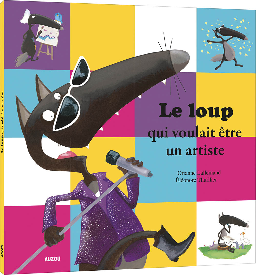 LE LOUP QUI VOULAIT ETRE UN ARTISTE - Lallemand Orianne, THUILLIER Éléonore - AUZOU