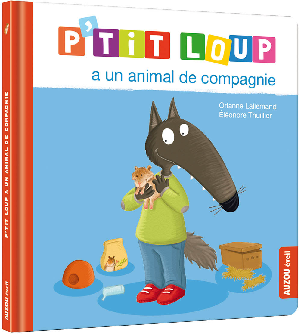 P'TIT LOUP A UN ANIMAL DE COMPAGNIE - Lallemand Orianne, THUILLIER Éléonore - AUZOU