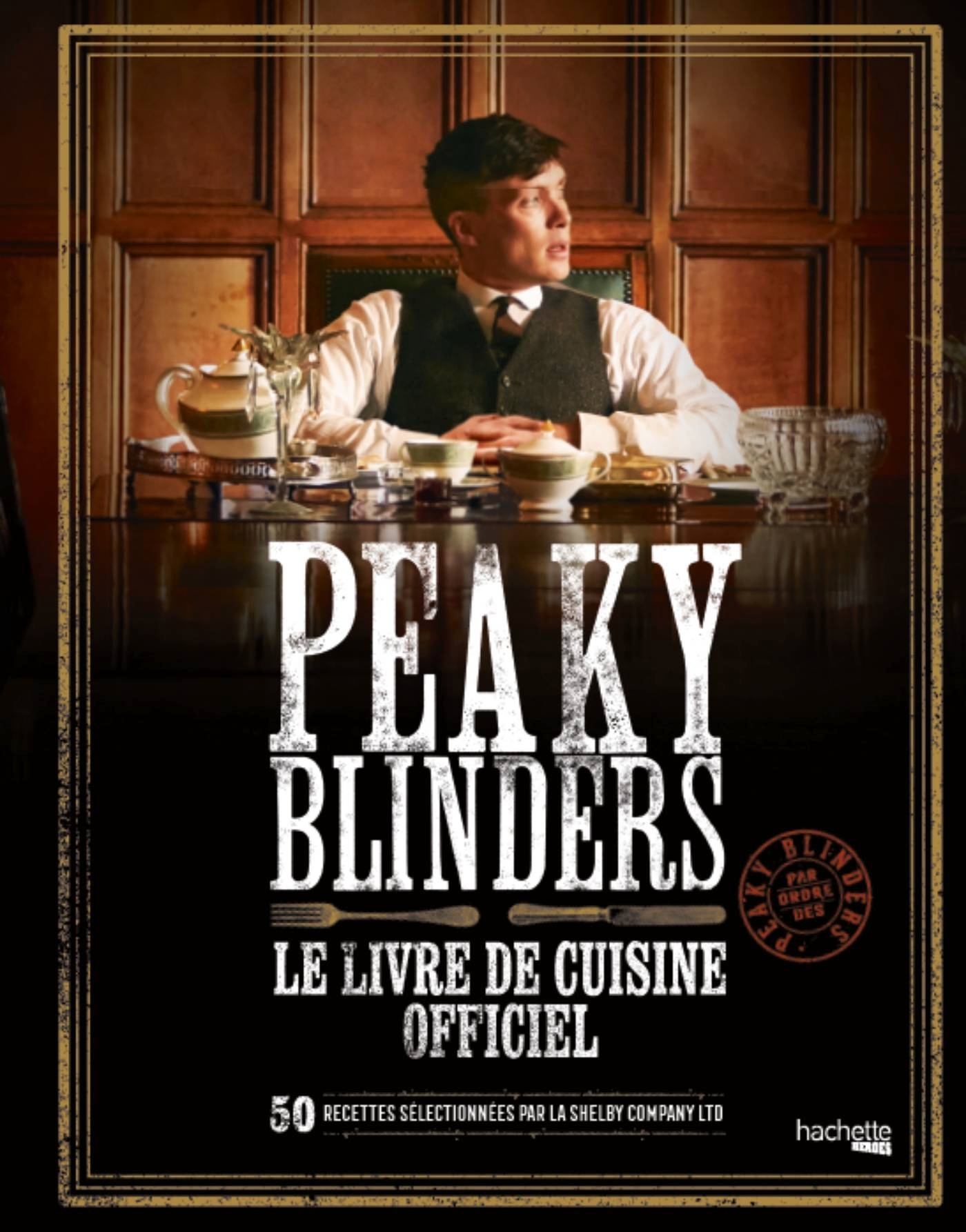 Peaky Blinders - Le livre de cuisine officiel - Hanart Xavier - HACHETTE HEROES