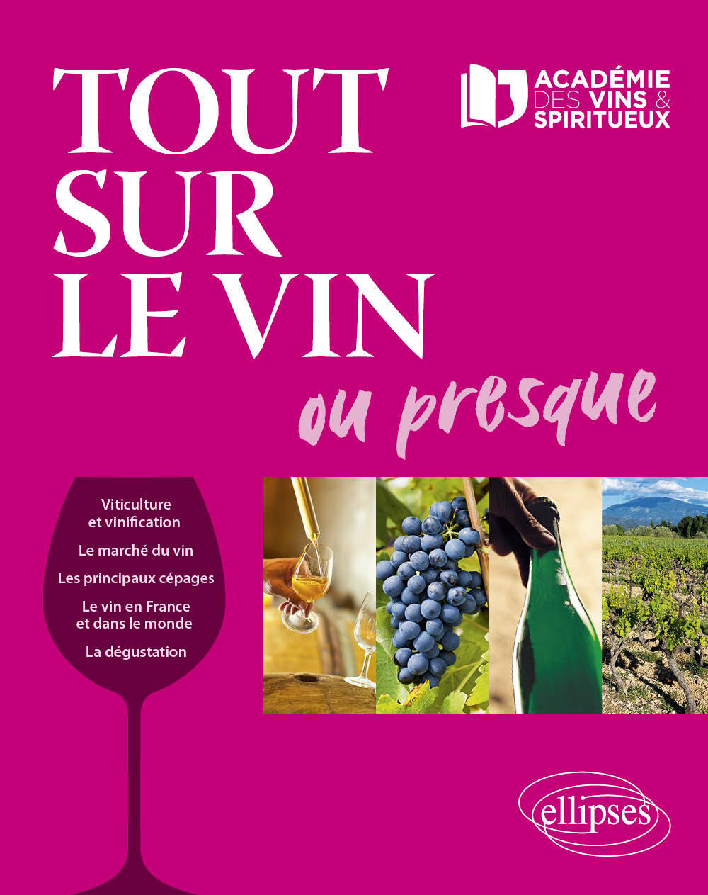 Tout sur le vin ou presque... - Académie des Vins et Spiritueux  - ELLIPSES