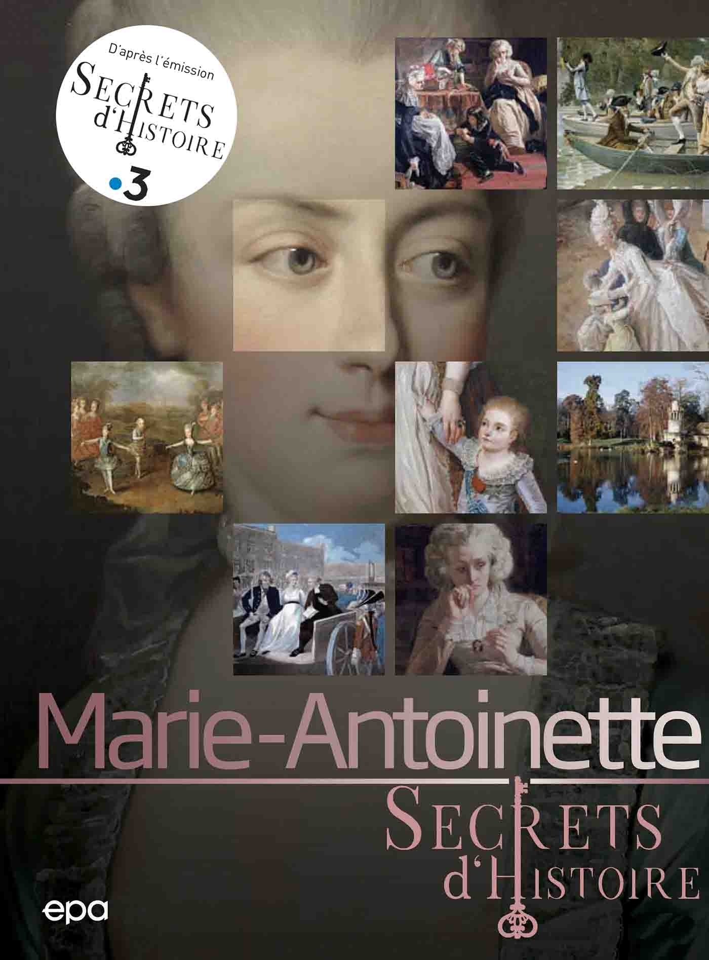 Secrets d'histoire - Marie-Antoinette - Ruolt Nicolas - EPA