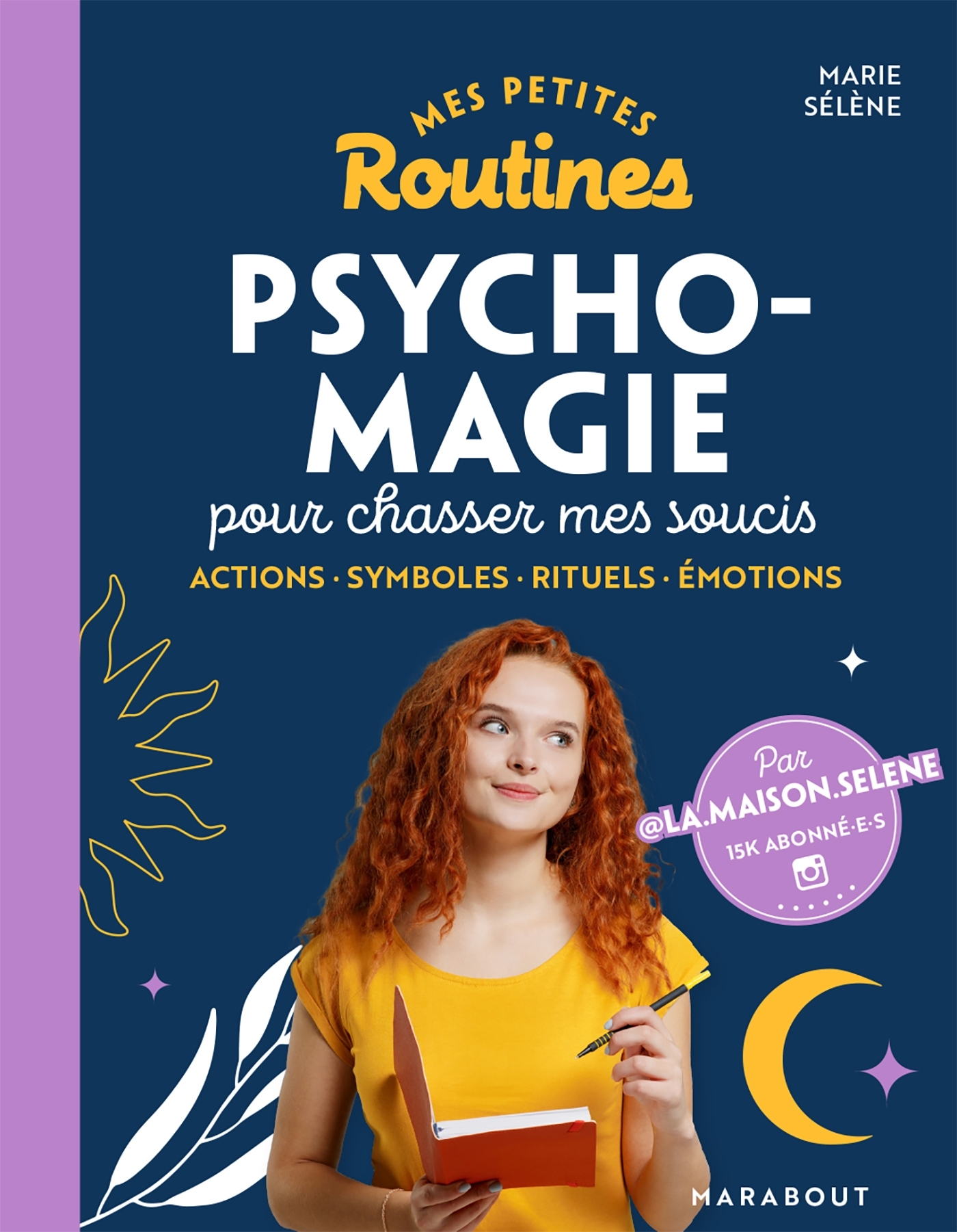 Mes petites routines - Psycho- magie pour chasser mes soucis - Sélène Marie - MARABOUT Mes petites routines - Psycho- magie pour chasser mes soucis - Sélène Marie - MARABOUT