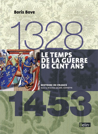 Le temps de la Guerre de Cent ans (1328-1453) - Bove Boris, Biget Jean-Louis, Cornette Joël - BELIN