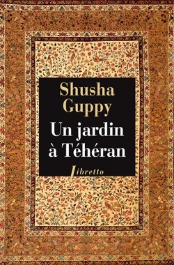 Un jardin à Téhéran - Guppy Shusha - LIBRETTO