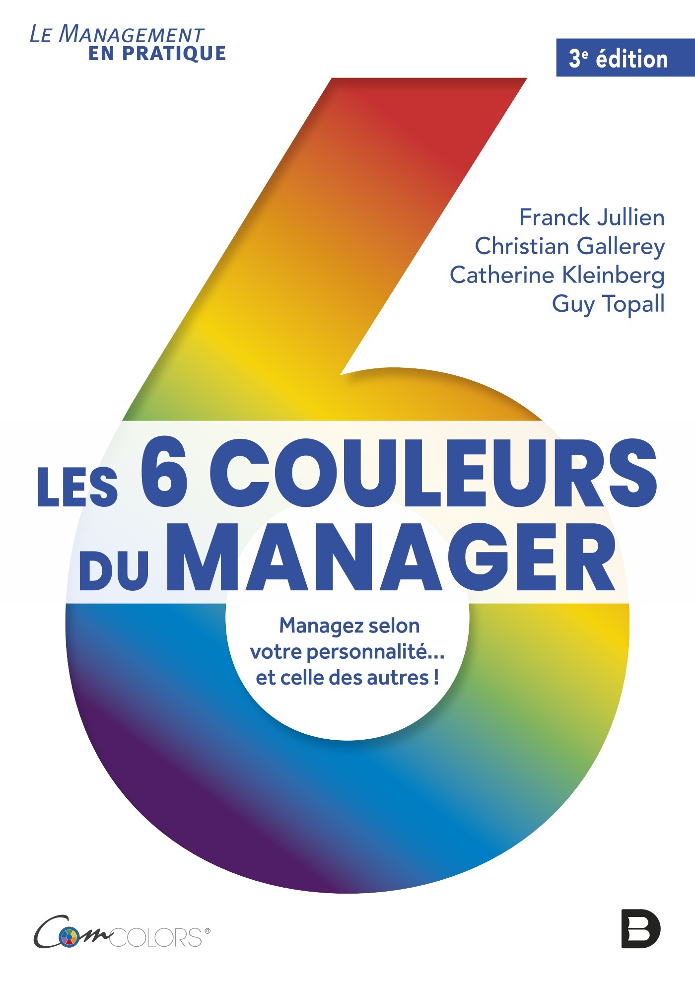 Les 6 couleurs du manager - Gallerey Christian, Jullien Franck, Kleinberg Catherine, Topall Guy, Fjullien Franck - DE BOECK SUP