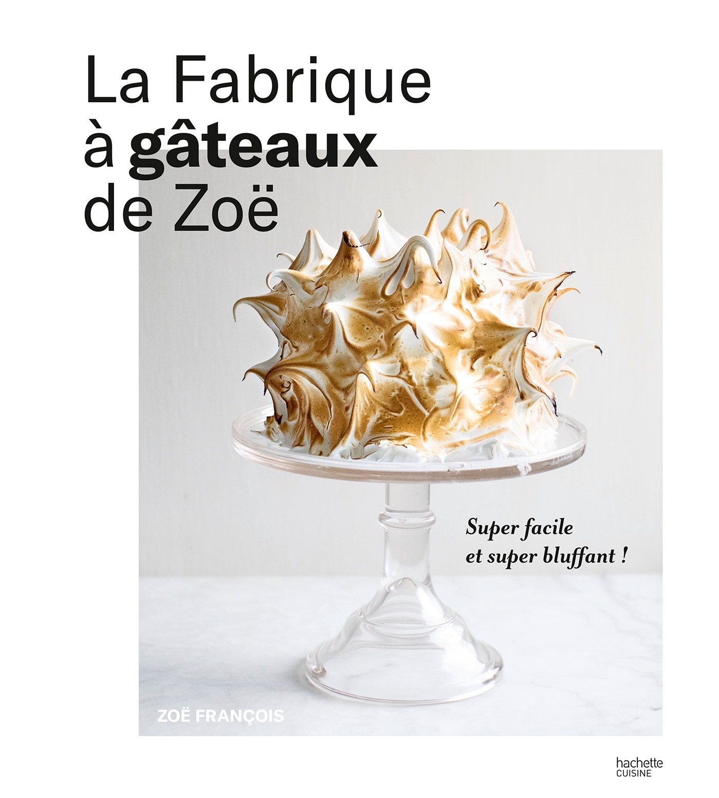 La fabrique à gâteaux de Zoë - François Zoé - HACHETTE PRAT La fabrique à gâteaux de Zoë - François Zoé - HACHETTE PRAT