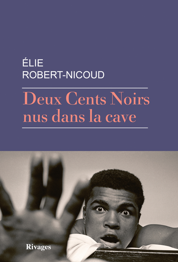 Deux Cents Noirs nus dans la cave - Robert-Nicoud Elie - RIVAGES