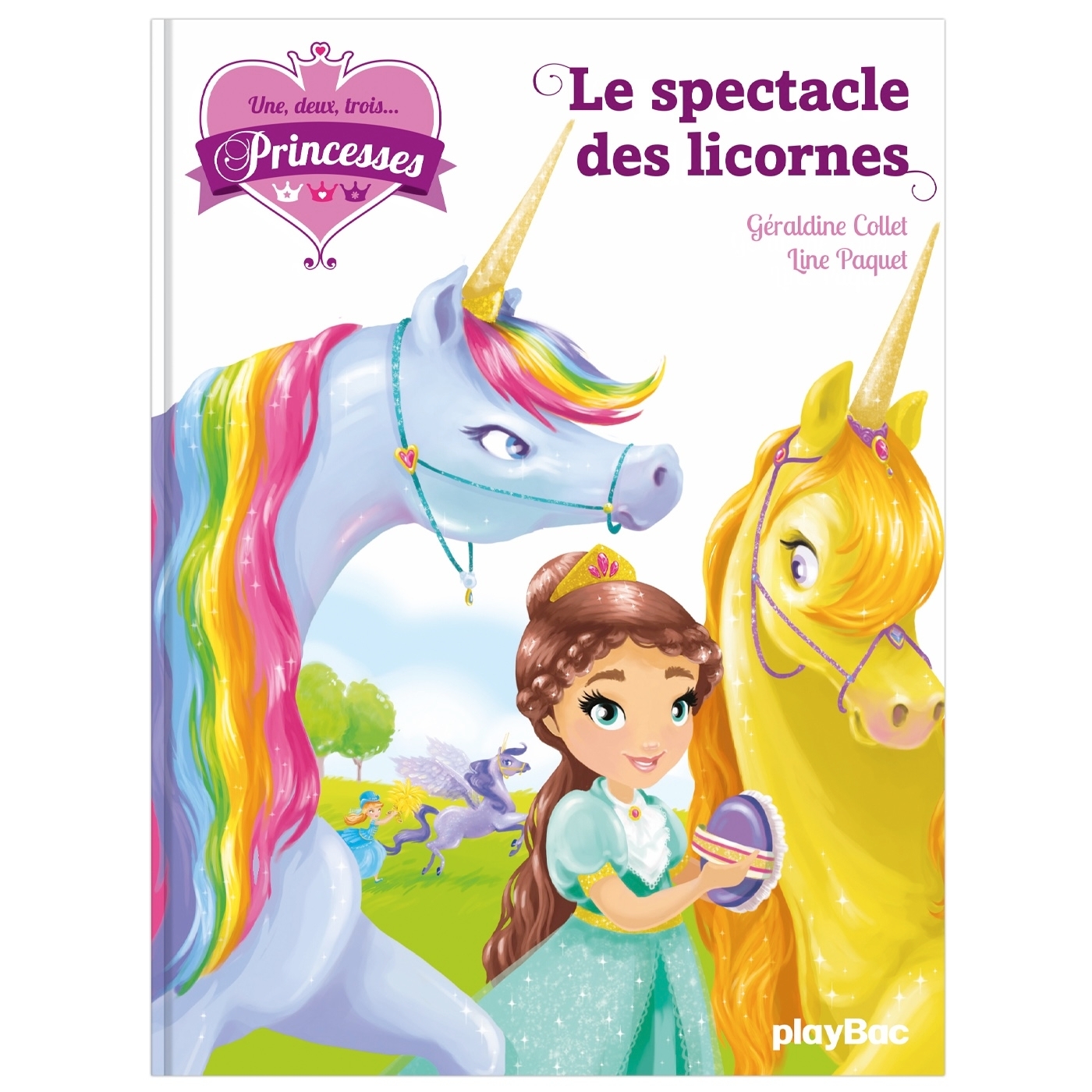 Une, deux, trois Princesses - Le spectacle des licornes - Tome 7 - Collet Géraldine, Paquet Line - PLAY BAC