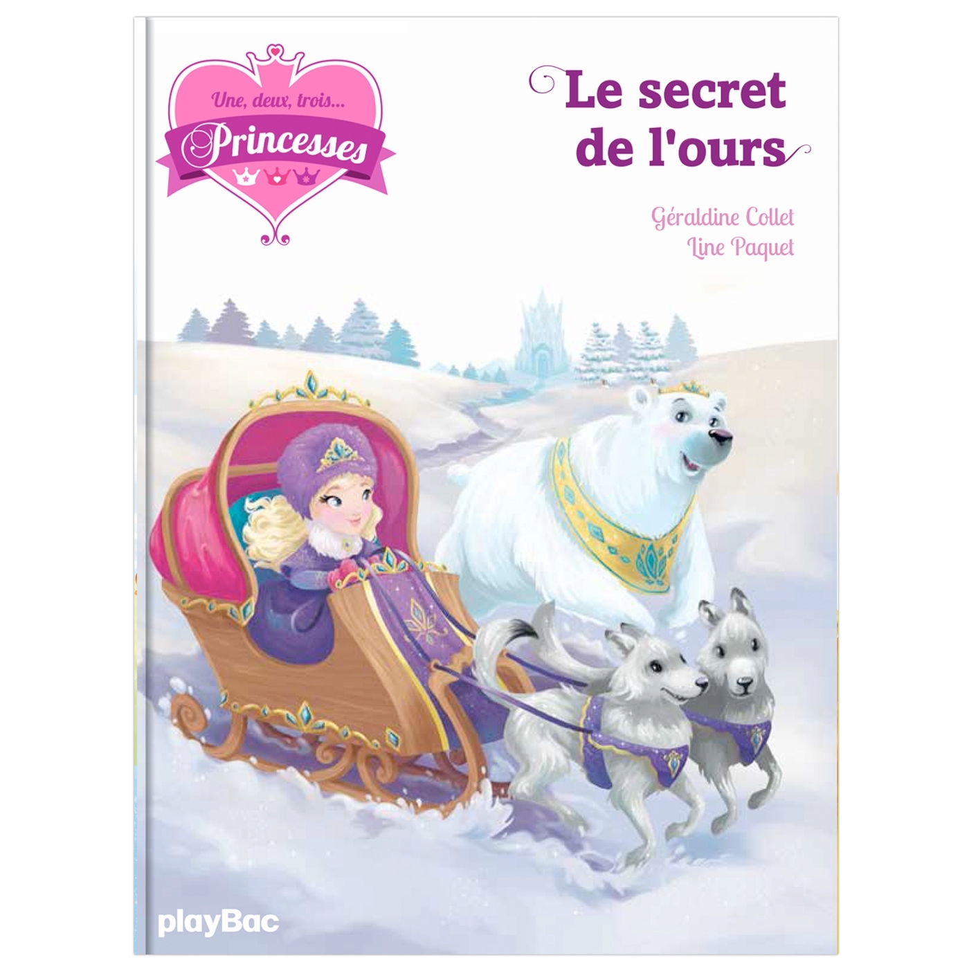 Une, deux, trois Princesses - Le secret de l'ours - Tome 10 - Collet Géraldine, Paquet Line - PLAY BAC