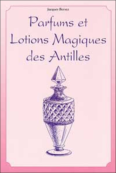 Guide pratique des parfums spéciaux - encens sacrés, lotions magiques des Antilles, produits miracles... - Bersez Jacques - TRAJECTOIRE