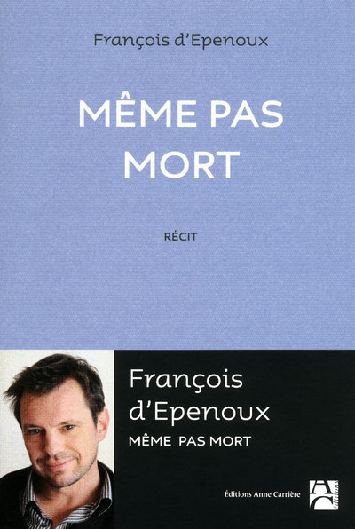 Même pas mort - d'Epenoux François - ANNE CARRIERE