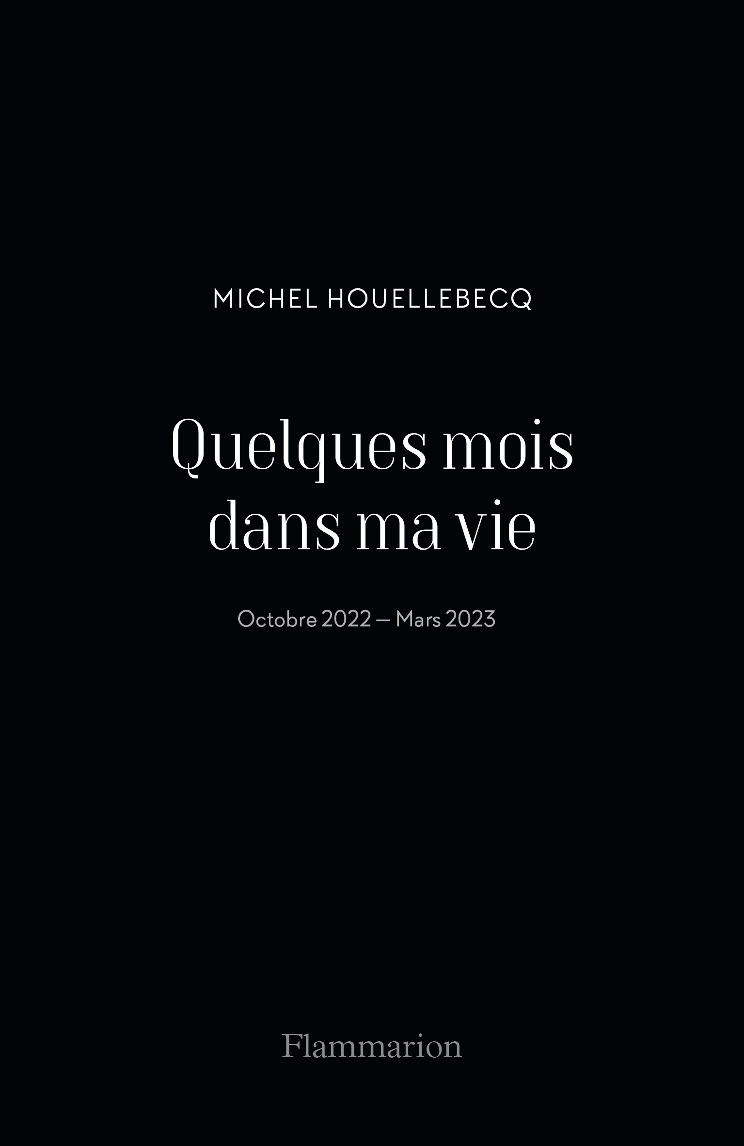 Quelques mois dans ma vie - Houellebecq Michel - FLAMMARION