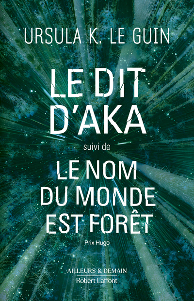 Le dit d'Aka suivi de Le nom du monde est forêt - Le Guin Ursula K., Durastanti Pierre-Paul, Planchat Henri Luc, Planchat Henry-Luc, Guillot Sébastien - ROBERT LAFFONT