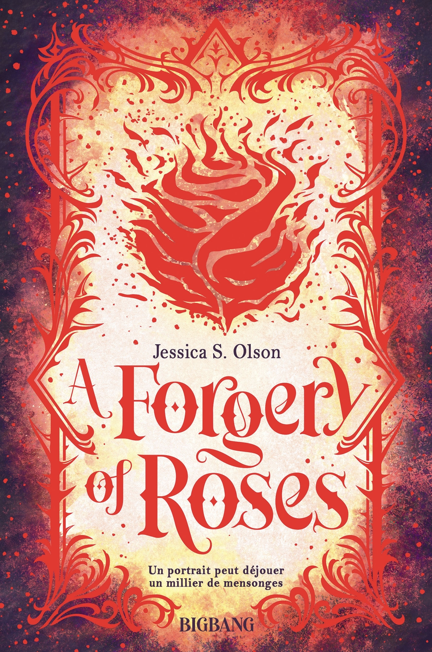 A Forgery of Roses - Olson Jessica S., Boischot Laurence - BIGBANG