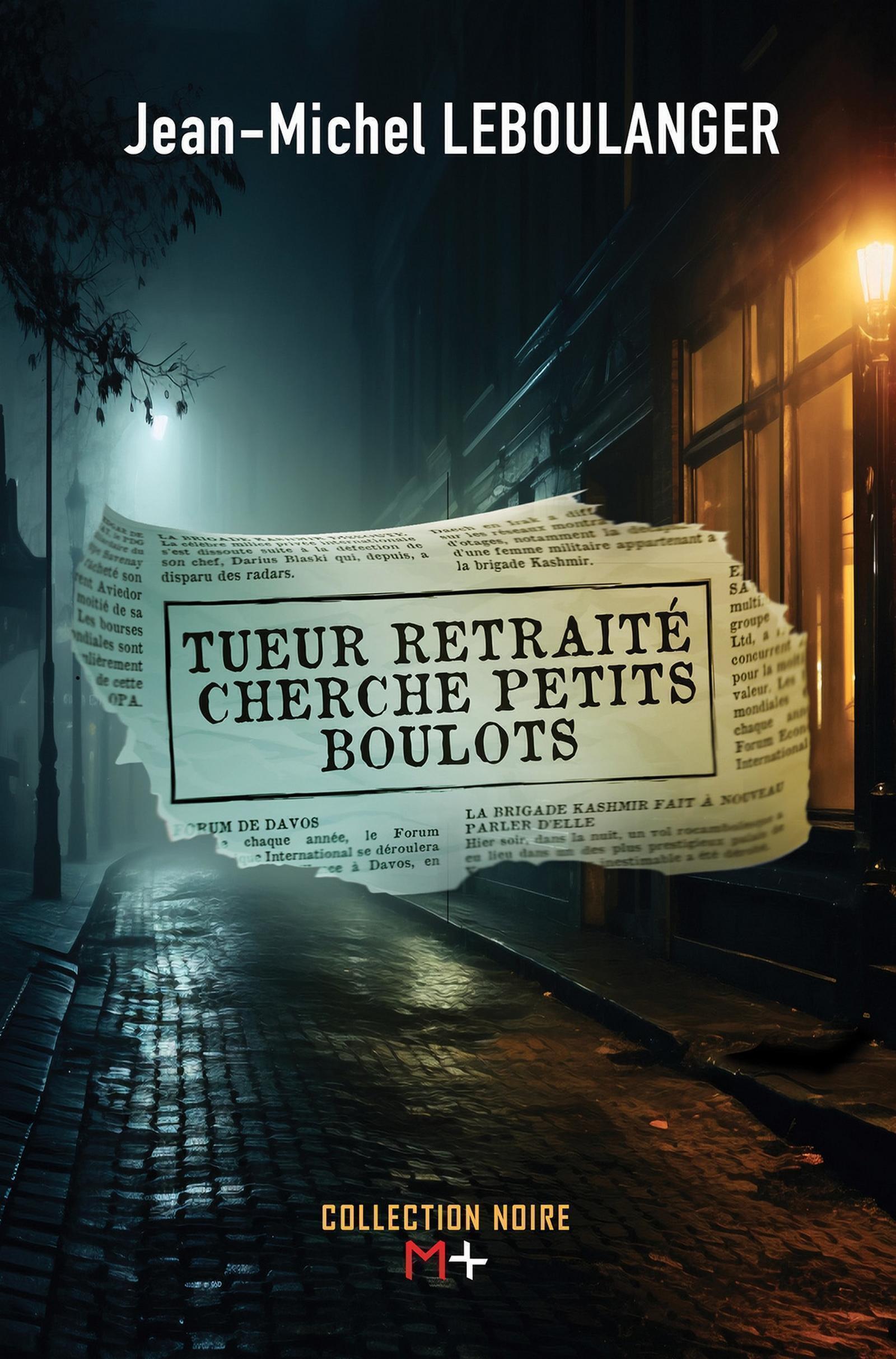 Tueur retraité cherche petits boulots - Leboulanger Jean-Michel - M PLUS