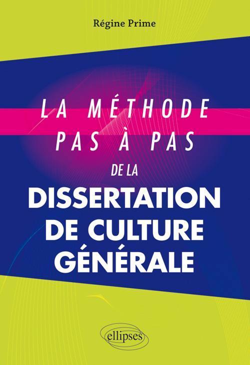 La méthode pas à pas de la dissertation de culture générale - Prime Régine - ELLIPSES