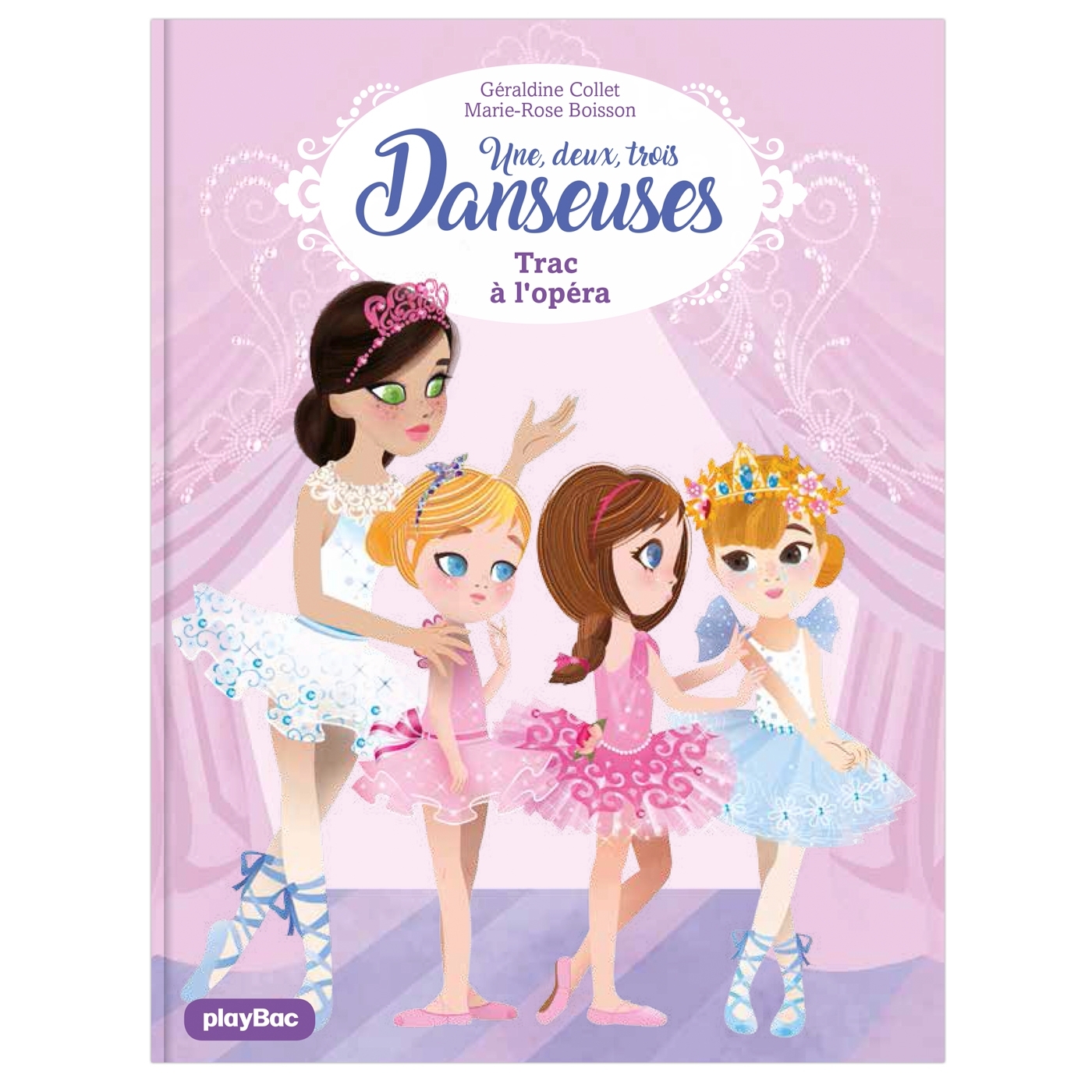 Une, deux, trois Danseuses - Trac à l'Opéra - Tome 3 - Collet Géraldine, Boisson Marie-Rose - PLAY BAC