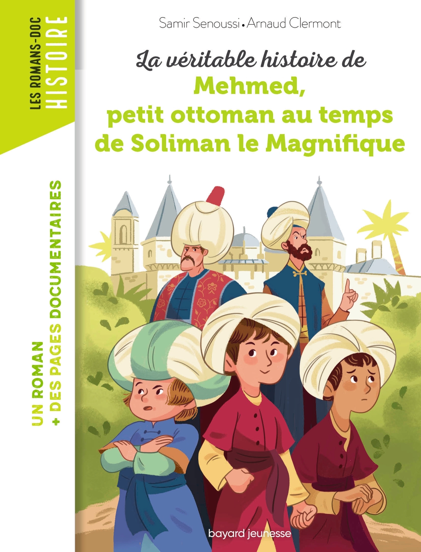 La véritable histoire de Mehmed au temps de Soliman le magnifique - Senoussi Samir, Clermont Arnaud, Peña Nancy - BAYARD JEUNESSE