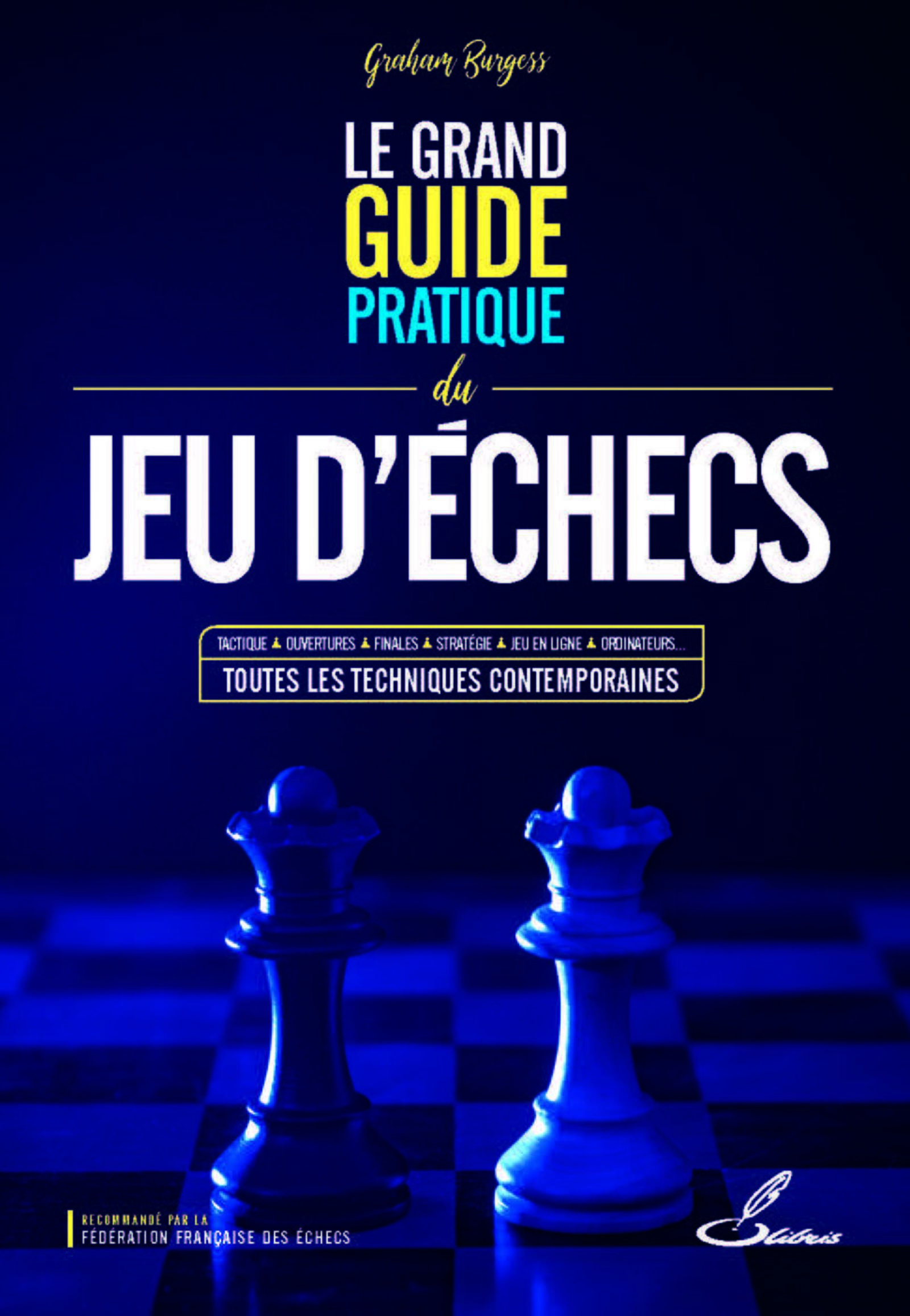 Le grand guide pratique du jeu d'échecs - Burgess Graham - OLIBRIS