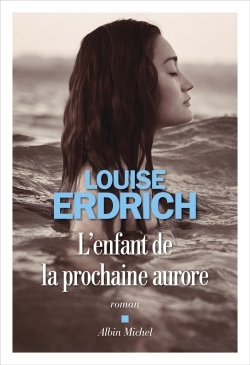 L'Enfant de la prochaine aurore - Erdrich Louise, Reinharez Isabelle - ALBIN MICHEL