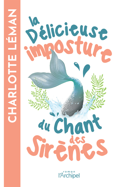 La délicieuse imposture du chant des sirènes - Léman Charlotte - ARCHIPEL