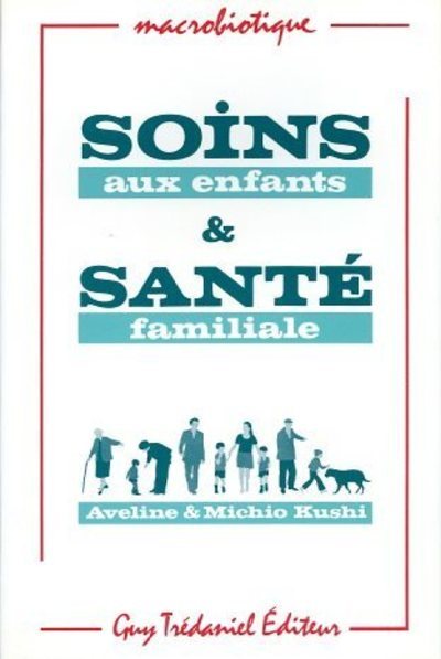 Soins aux enfants & santé familiale - Kushi Aveline, Kushi Michio - TREDANIEL