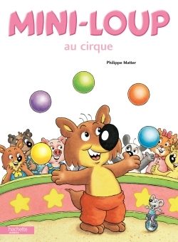 Mini-Loup au cirque - Matter Philippe - HACHETTE ENFANT Mini-Loup au cirque - Matter Philippe - HACHETTE ENFANT