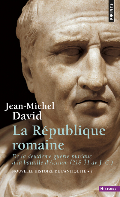 LA REPUBLIQUE ROMAINE - DE LA DEUXIEME GUERRE PUNIQUE A LA BATAILLE D'ACTIUM 218-31 AV. J.-C. - DAVID JEAN-MICHEL - POINTS