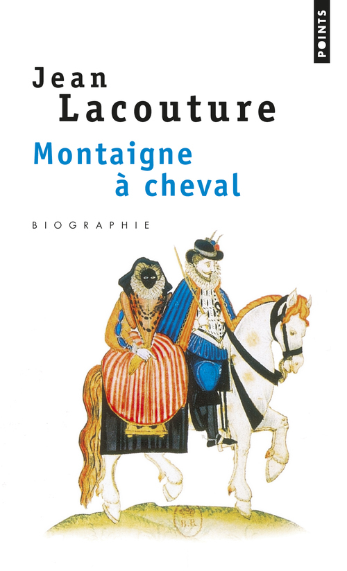 MONTAIGNE A CHEVAL - LACOUTURE JEAN - POINTS