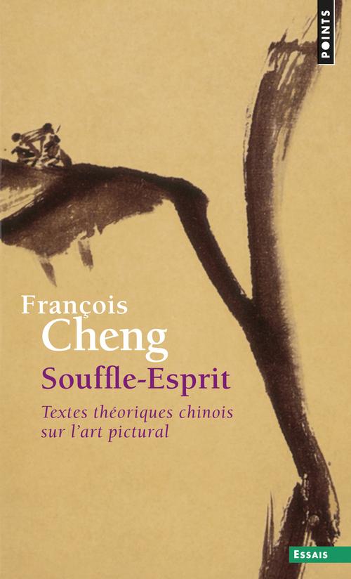 SOUFFLE-ESPRIT - TEXTES THEORIQUES CHINOIS SUR L'ART PICTURAL - CHENG FRANCOIS - POINTS