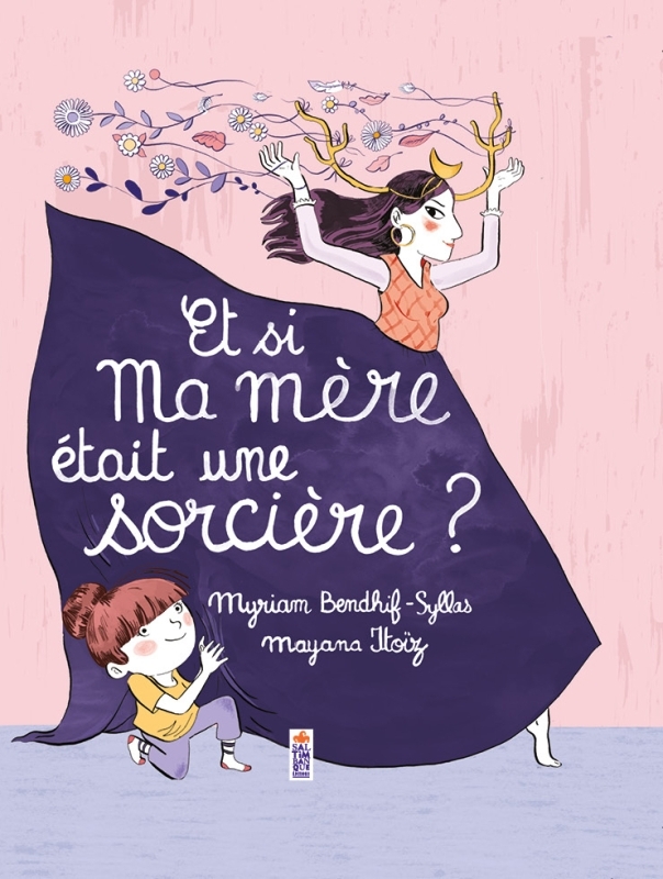 Et si ma mère était une sorcière ? - Bendhif-Syllas Myriam, Itoïz Mayana - SALTIMBANQUE