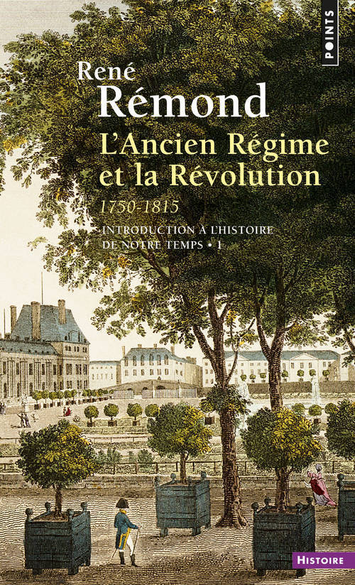 L'Ancien Régime et la Révolution (1750-1815), tome 1 - Rémond René - POINTS