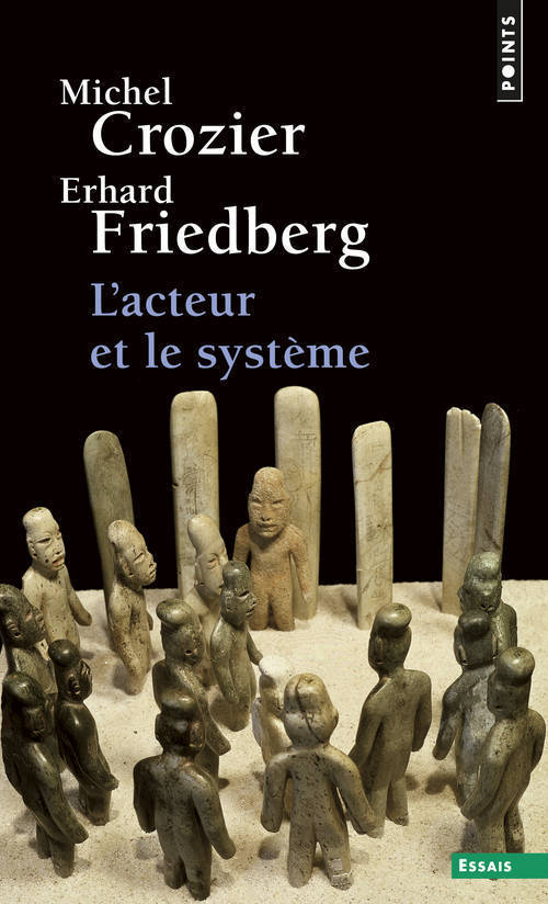 L'Acteur et le système - Crozier Michel, Friedberg Erhard - POINTS