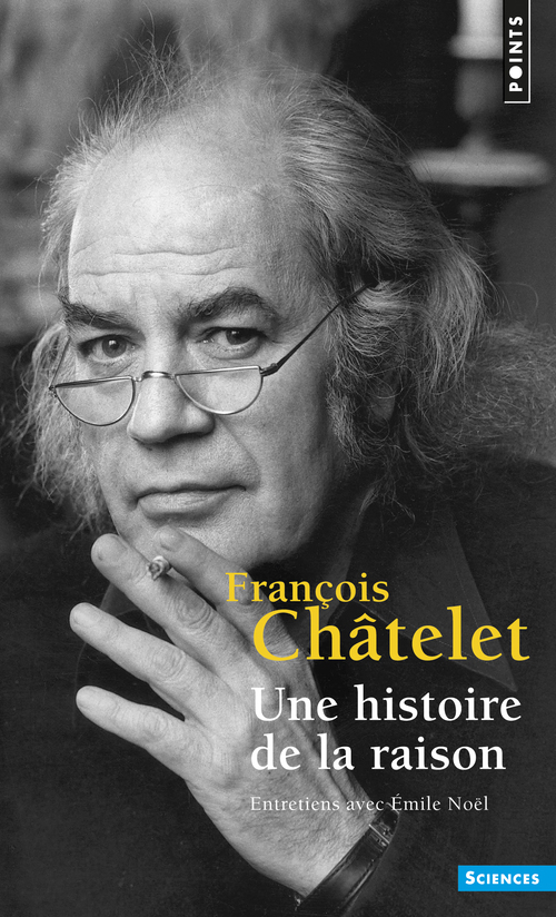 Une histoire de la raison - Châtelet François - POINTS Une histoire de la raison - Châtelet François - POINTS