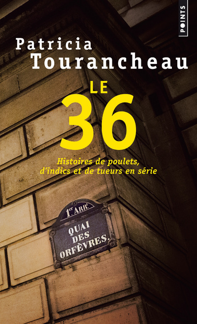 Le 36. Histoires de poulets, d'indics et de tueurs en série - Tourancheau Patricia - POINTS