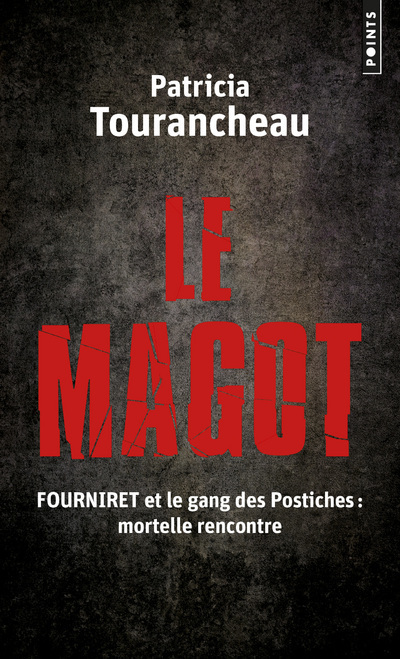 Le Magot. Fourniret et le gang des Postiches : mortelle rencontre - Tourancheau Patricia - POINTS