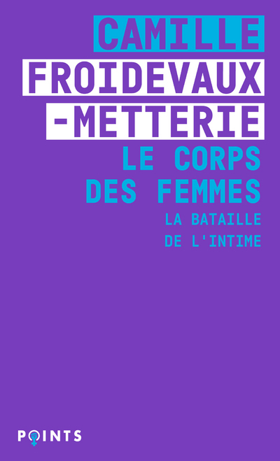 Le Corps des femmes. La bataille de l'intime - Froidevaux-Metterie Camille - POINTS