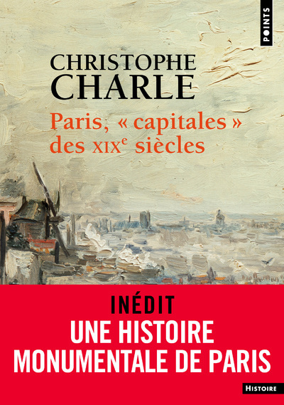 Paris, "capitales" des XIXe siècles - Charle Christophe - POINTS