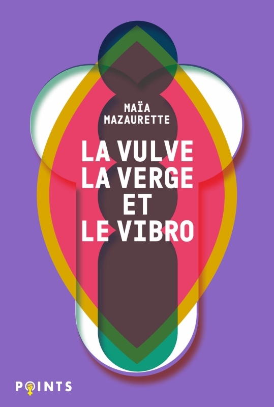 La Vulve, la Verge et le Vibro - Mazaurette Maïa - POINTS