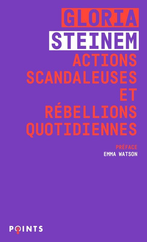 Actions scandaleuses et rébellions quotidiennes - Steinem Gloria, Watson Emma, Lassalle Alexandre - POINTS