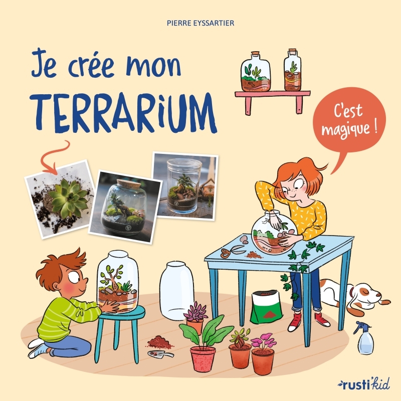 Je crée mon terrarium - Eyssartier Pierre - RUSTI KID