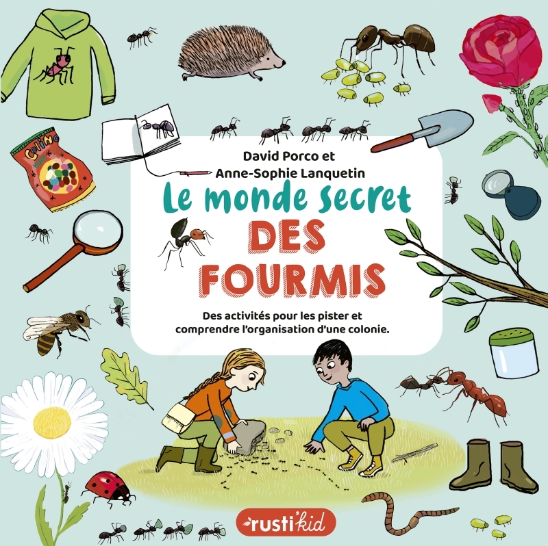 Le monde secret des fourmis - Porco David, Lanquetin Anne-Sophie - RUSTI KID