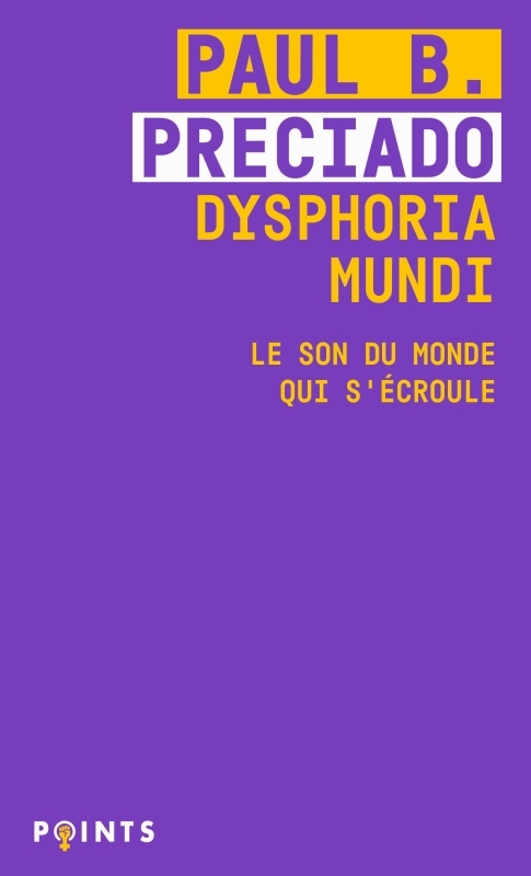 Dysphoria Mundi - Preciado Paul B. - POINTS