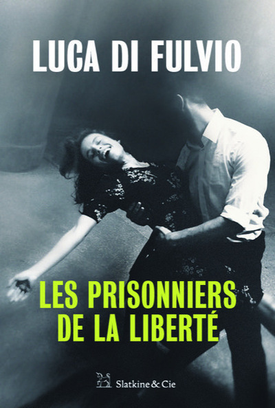 Les prisonniers de la liberté - Di Fulvio Luca, Damien Elsa - SLATKINE ET CIE