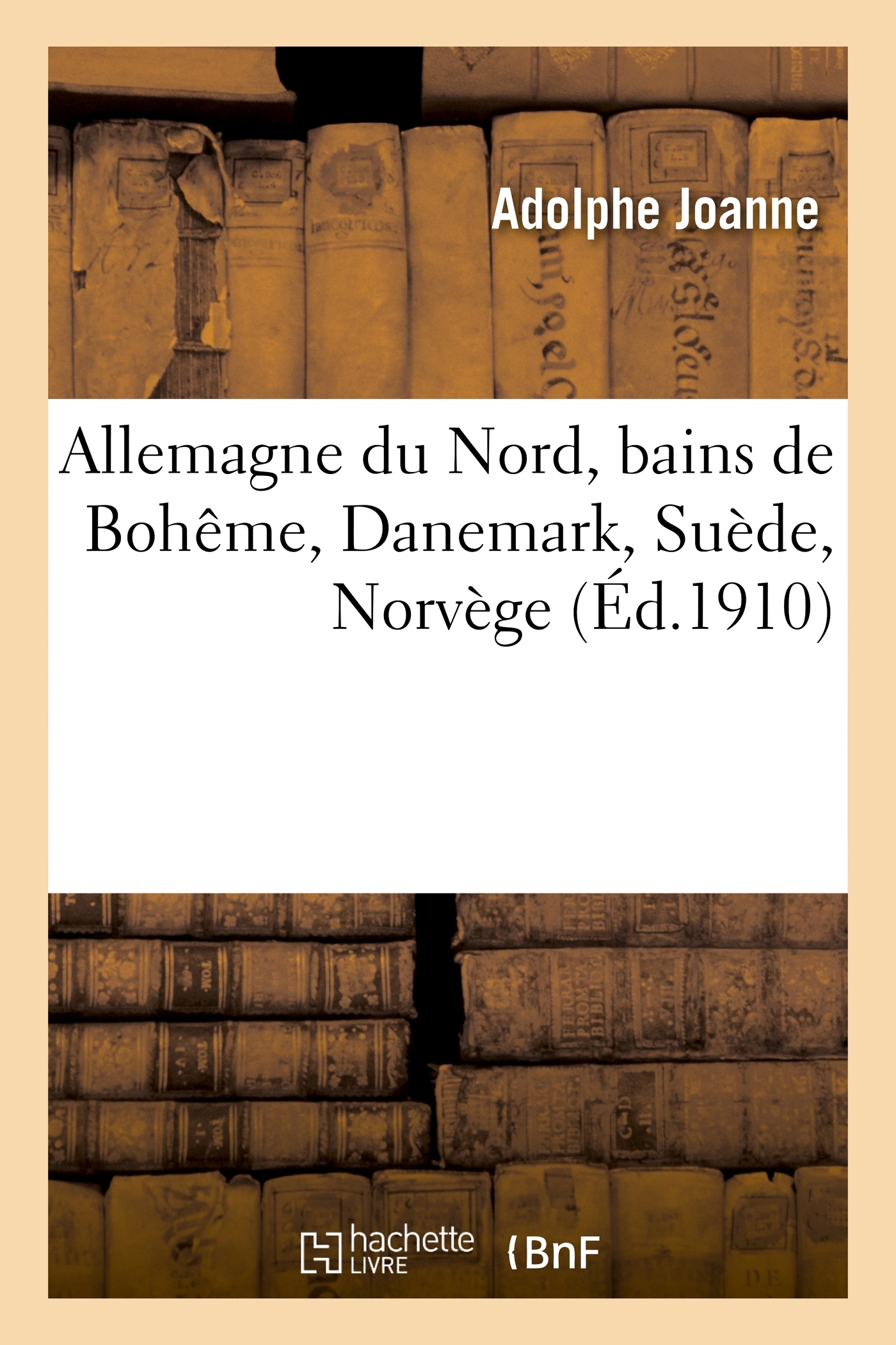 Allemagne du Nord, bains de Bohême, Danemark, Suède, Norvège - Joanne Adolphe - HACHETTE BNF