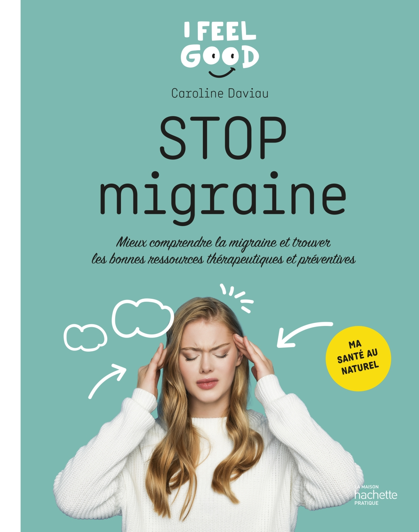 Stop migraine - Mieux comprendre la migraine et trouver les bonnes ressources thérapeutiques et préventives - Daviau Caroline - HACHETTE PRAT