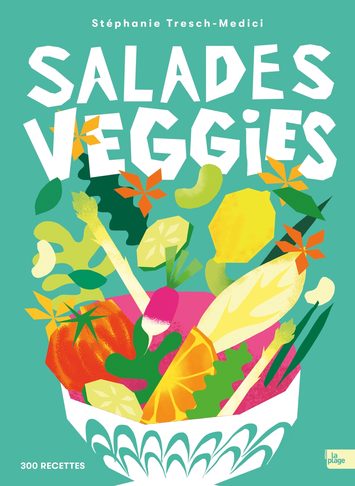 Salades veggies - 300 recettes - Tresch-Medici Stéphanie - LA PLAGE